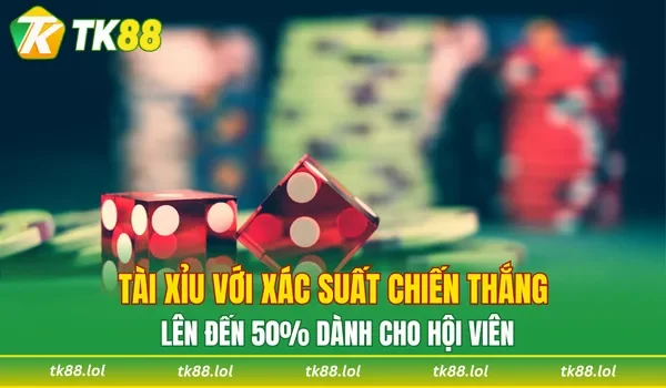 Tài xỉu với xác suất chiến thắng lên đến 50% dành cho hội viên